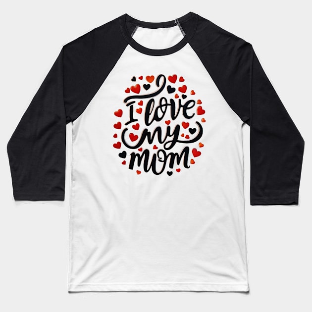 I Love My Mom Baseball T-Shirt by TooplesArt